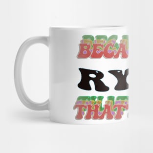 BECAUSE I AM RYAN - THAT'S WHY Mug